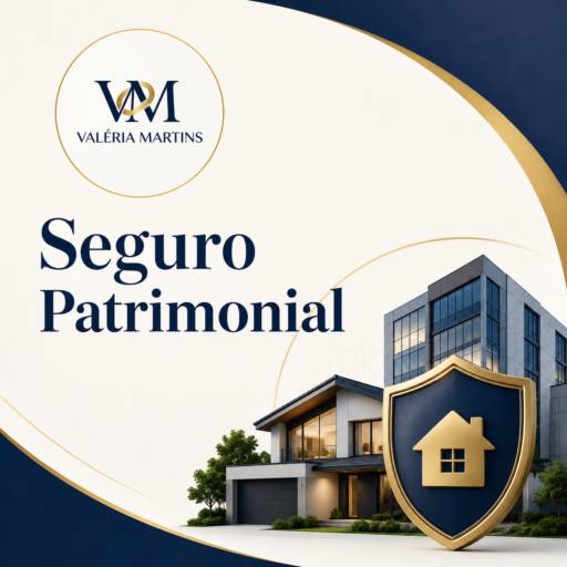 Seguro Patrimonial | Valeria Martins, Assessoria de Soluções Financeiras e Proteção - Santos, SP