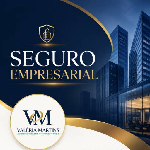 Seguro Empresarial | Valéria Martins, Assessoria de Soluções Financeiras e Proteção