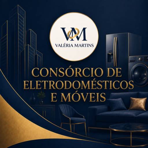 Consórcio de Eletrodomésticos e Móveis | Valéria Martins