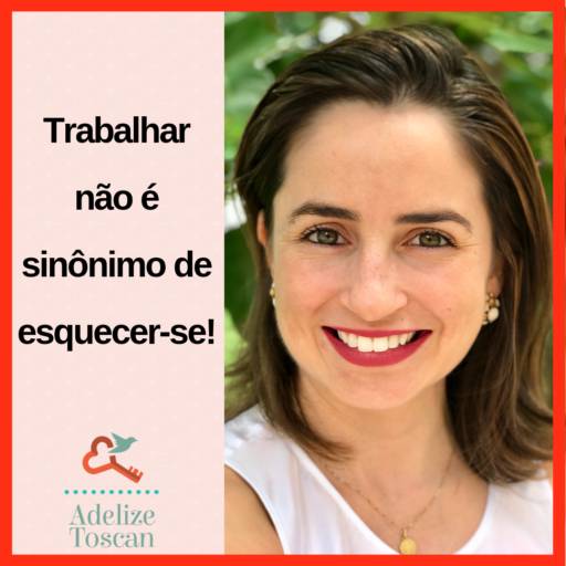 Programa de Desenvolvimento Pessoal e Profissional centrado no Equilíbrio e Produtividade por Adelize Toscan | Assessoria Empresarial & Programas de Desenvolvimento Pessoal e Profissional