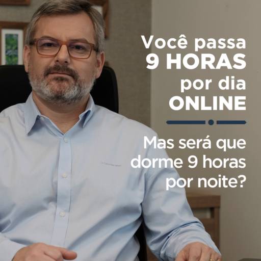 Você passa 9 horas online, mas será que dorme 9 horas por noite?